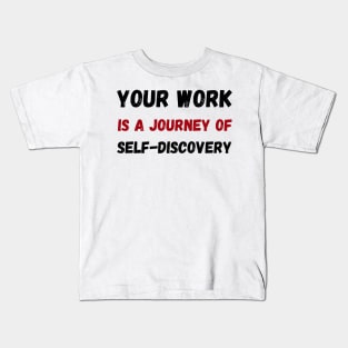 Your work is a journey of self-discovery Kids T-Shirt